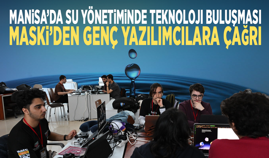 Manisa’da su yönetiminde teknoloji buluşması... MASKİ’den genç yazılımcılara çağrı