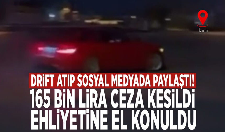 Drift atıp sosyal medyada paylaştı! 165 bin lira ceza kesildi, ehliyetine el konuldu