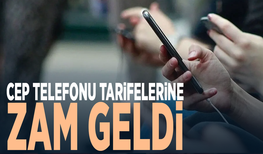 Cep telefonu tarifelerine zam geldi