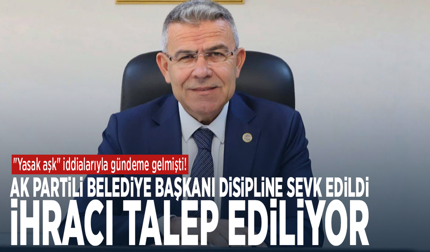 "Yasak aşk" iddialarıyla gündeme gelmişti! Ak Partili belediye başkanı disipline sevk edildi: İhracı talep ediliyor