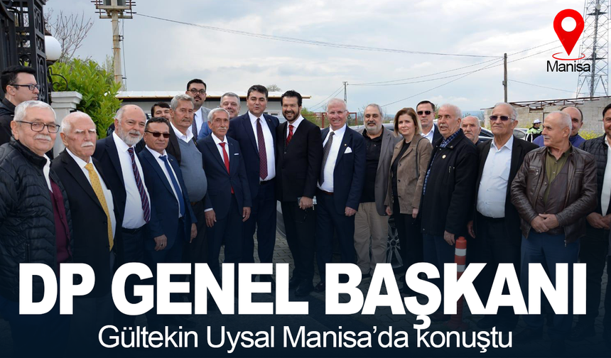 DP Genel Başkanı Uysal Manisa’da konuştu