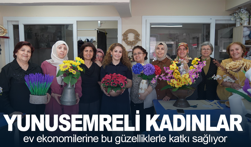 Yunusemreli kadınlar ev ekonomilerine bu güzelliklerle katkı sağlıyor