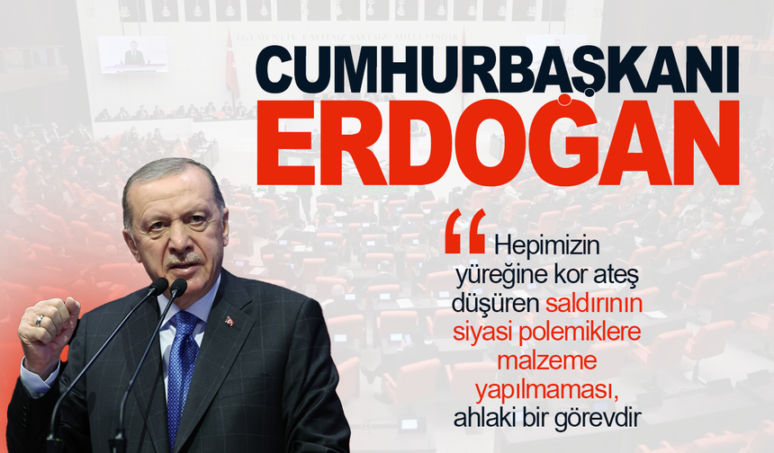 Cumhurbaşkanı Erdoğan: Hepimizin yüreğini yakan saldırının siyasete alet edilmemesi ahlaki bir sorumluluktur