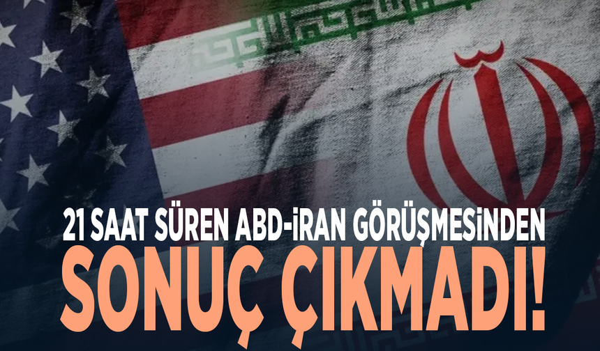 21 saat süren ABD-İran görüşmesinden sonuç çıkmadı!