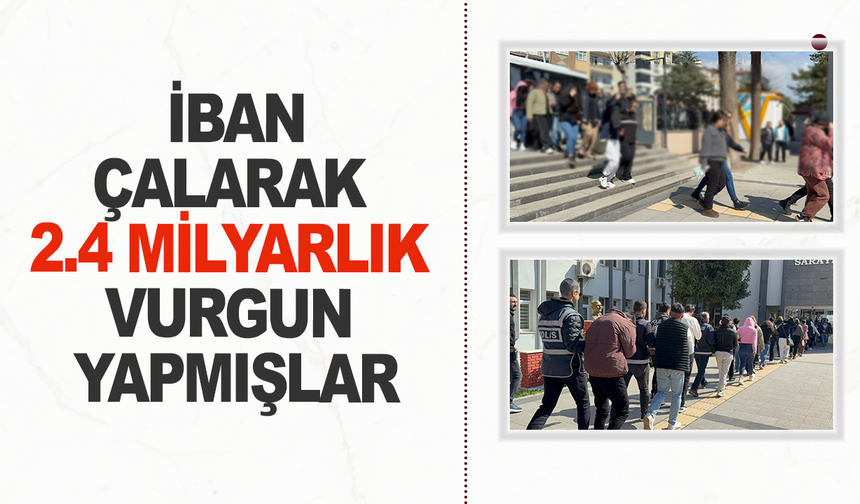 IBAN' çalarak 2.4 milyarlık vurgun yapmışlar