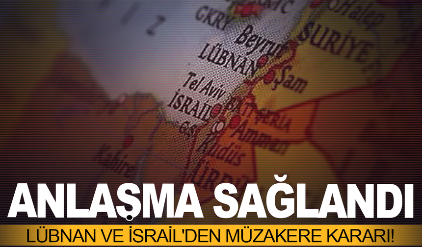 Lübnan ve İsrail'den müzakere kararı! Anlaşmaya varıldı