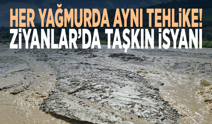 Her yağmurda aynı tehlike! Ziyanlar’da taşkın isyanı