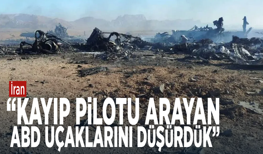İran: Kayıp pilotu arayan ABD uçaklarını düşürdük