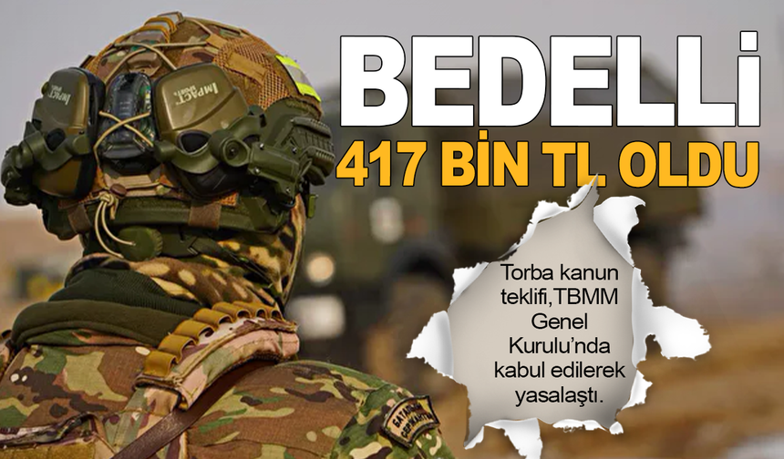 Bedelli askerlik 417 bin TL oldu