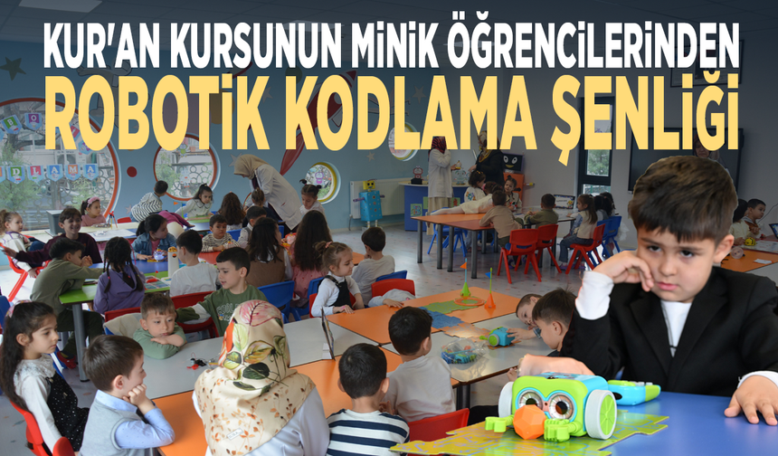 Kur'an kursunun minik öğrencilerinden Robotik Kodlama Şenliği