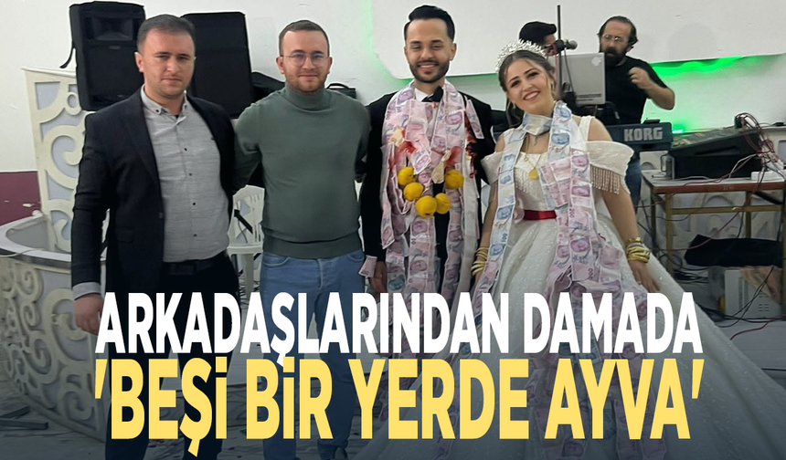 Arkadaşlarından damada 'beşi bir yerde ayva'