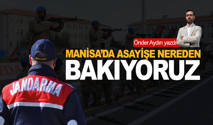 Manisa’da Asayişe Nereden Bakıyoruz