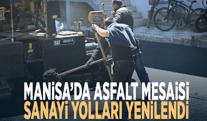 Manisa’da asfalt mesaisi... Sanayi yolları yenilendi