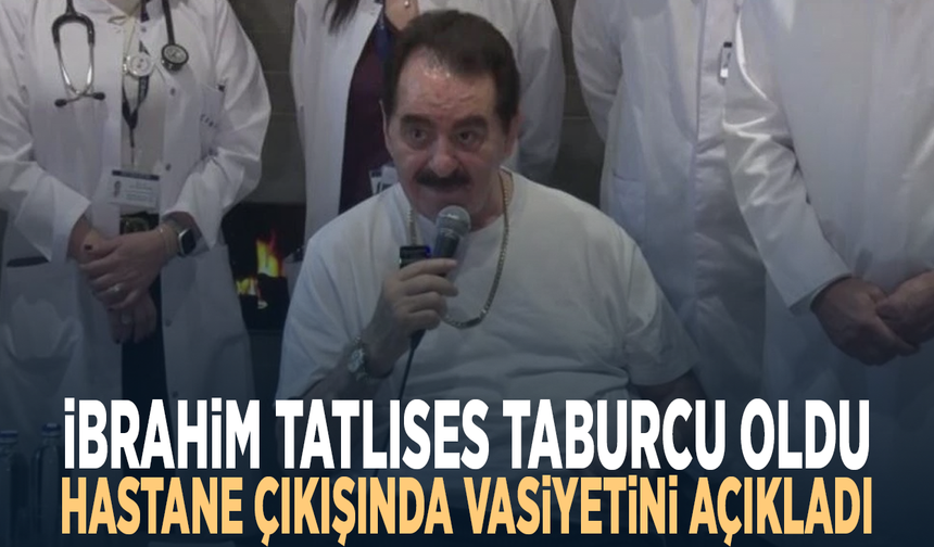 İbrahim Tatlıses taburcu oldu... Hastane çıkışında vasiyetini açıkladı