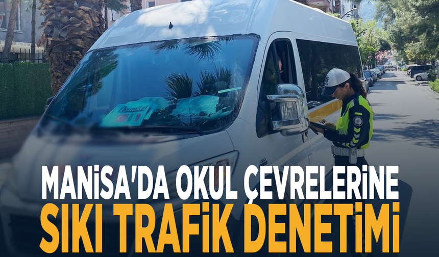 Manisa'da okul çevrelerine sıkı trafik denetimi