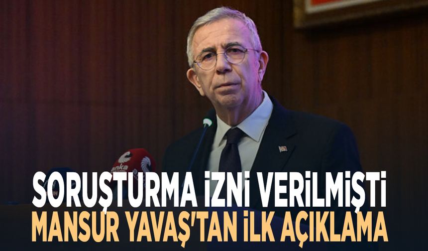 Soruşturma izni verilmişti... Mansur Yavaş'tan ilk açıklama