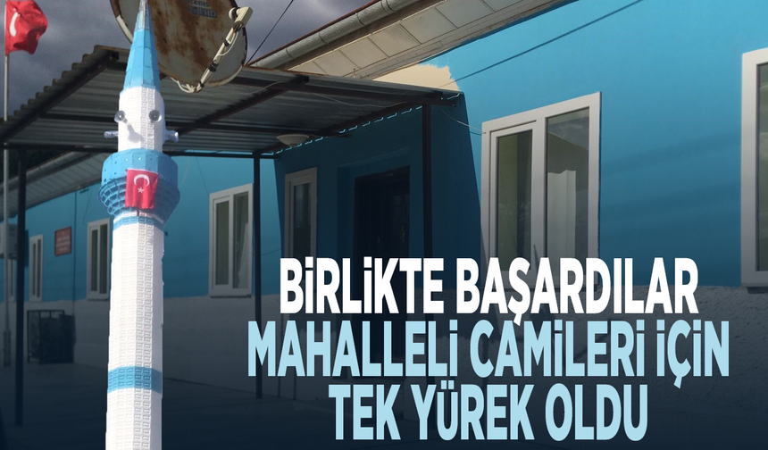 Birlikte başardılar... Mahalleli camileri için tek yürek oldu