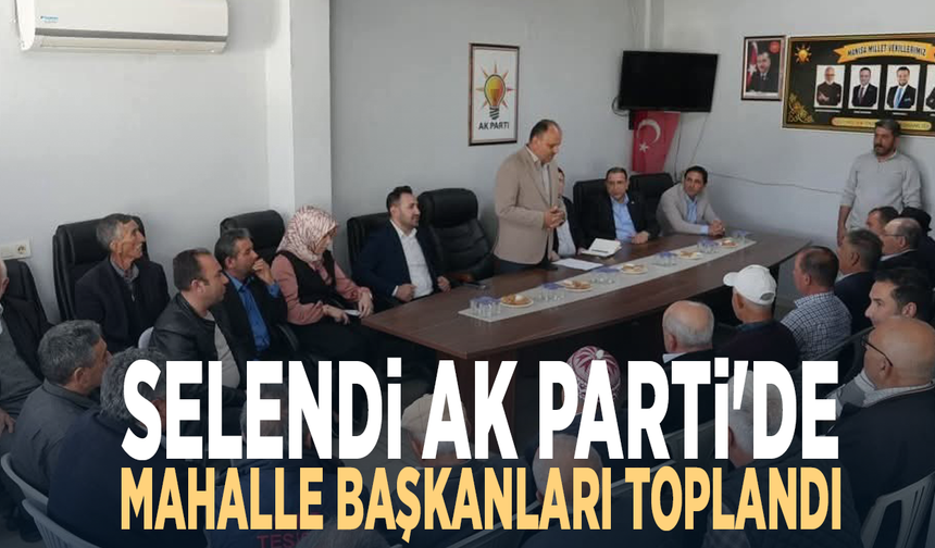 Selendi AK Parti'de mahalle başkanları toplandı
