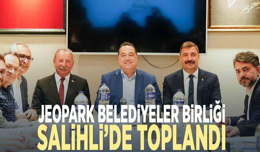 Jeopark Belediyeler Birliği, Salihli’de toplandı