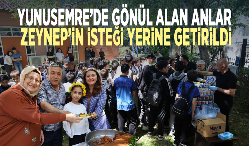 Yunusemre’de gönül alan anlar...  Zeynep’in isteği yerine getirildi