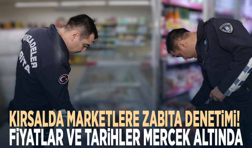Kırsalda marketlere zabıta denetimi! Fiyatlar ve tarihler mercek altında