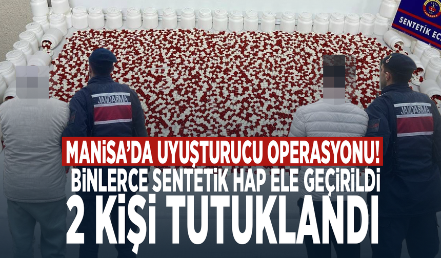 Manisa’da uyuşturucu operasyonu! Binlerce sentetik hap ele geçirildi, 2 kişi tutuklandı
