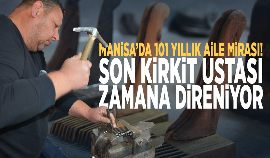 Manisa’da 101 yıllık aile mirası! Son kirkit ustası zamana direniyor