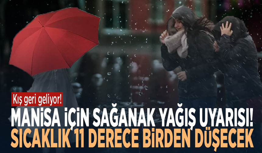 Kış geri geliyor.... Manisa için sağanak yağış uyarısı! Sıcaklık 11 derece birden düşecek