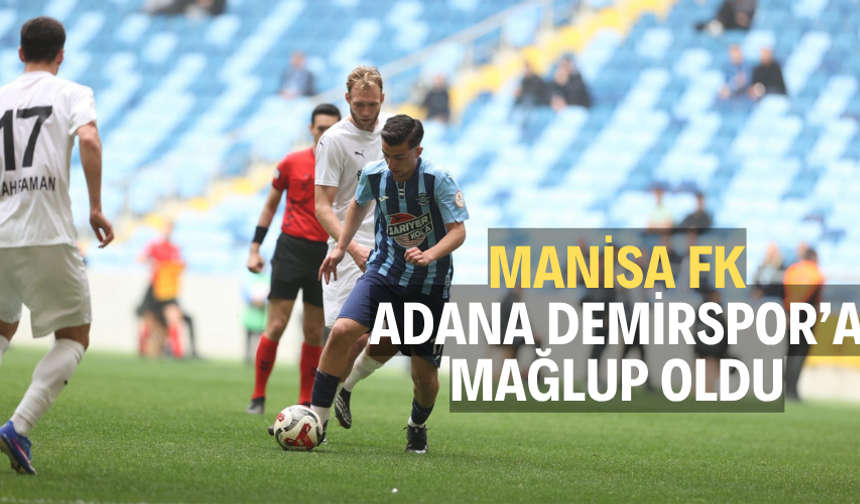 Adana Demirspor: 2 - Manisa FK: 1