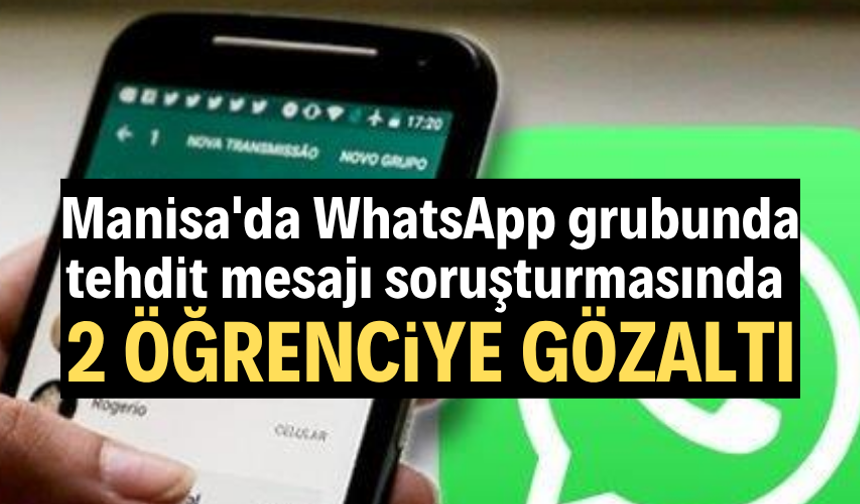 Manisa'da WhatsApp grubunda tehdit mesajı soruşturmasında 2 öğrenciye gözaltı