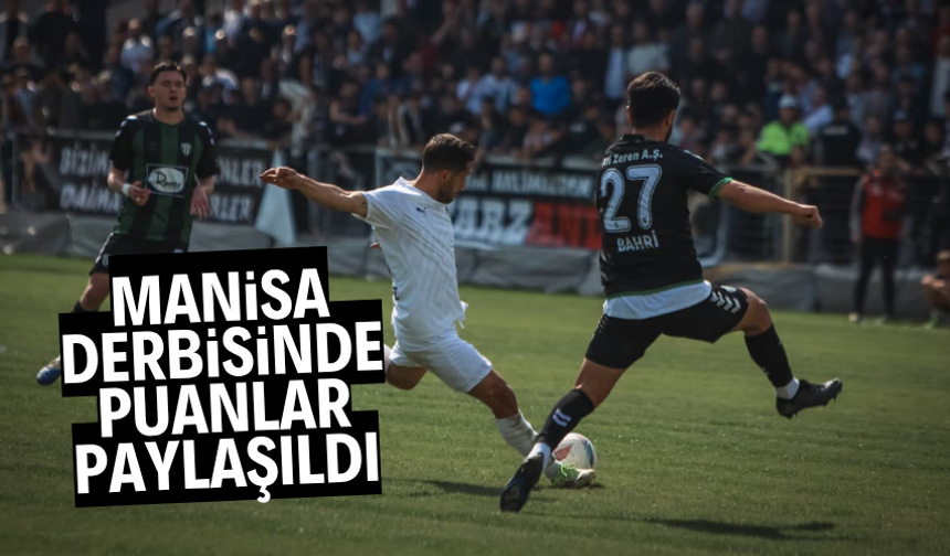 MANİSA DERBİSİNDE PUANLAR PAYLAŞILDI