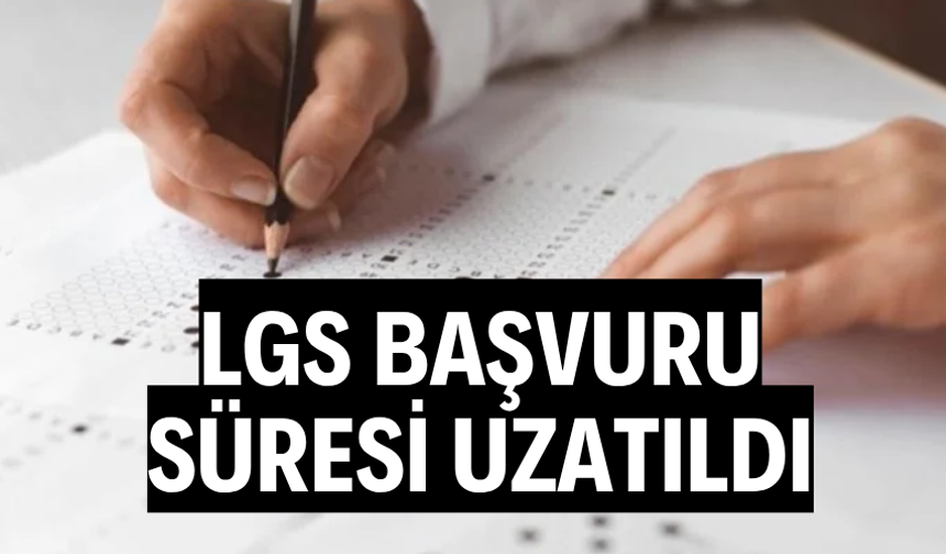 LGS BAŞVURU SÜRESİ UZATILDI