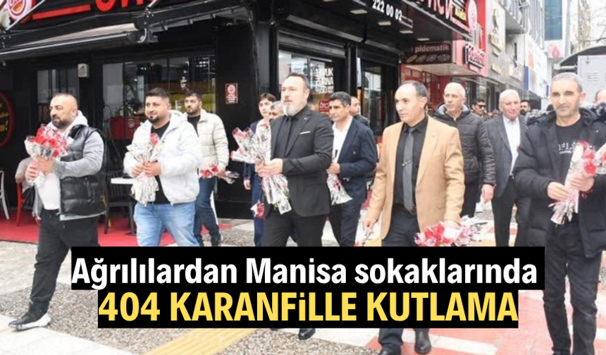 Ağrılılardan Manisa sokaklarında 404 karanfille kutlama