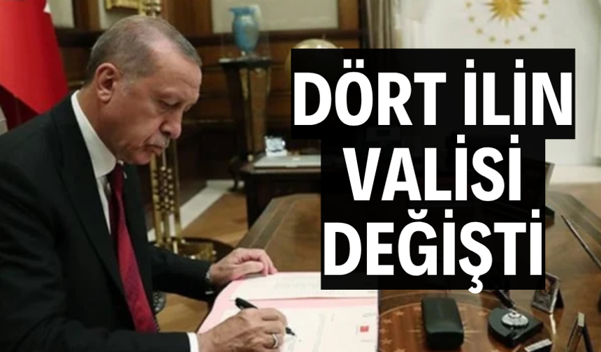 DÖRT İLİN VALİSİ DEĞİŞTİ