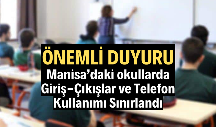 Okullarda Yeni Dönem: Manisa’da Giriş-Çıkışlar ve Telefon Kullanımı Sınırlandı