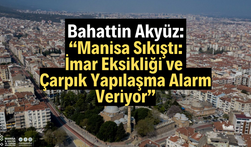 Akyüz: “Manisa 37 Yıldır İmar Sorunuyla Boğuşuyor”