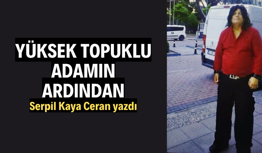“Yüksek Topuklu Adam”ın Ardından