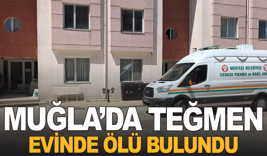 Muğla'da genç teğmen evinde ölü bulundu