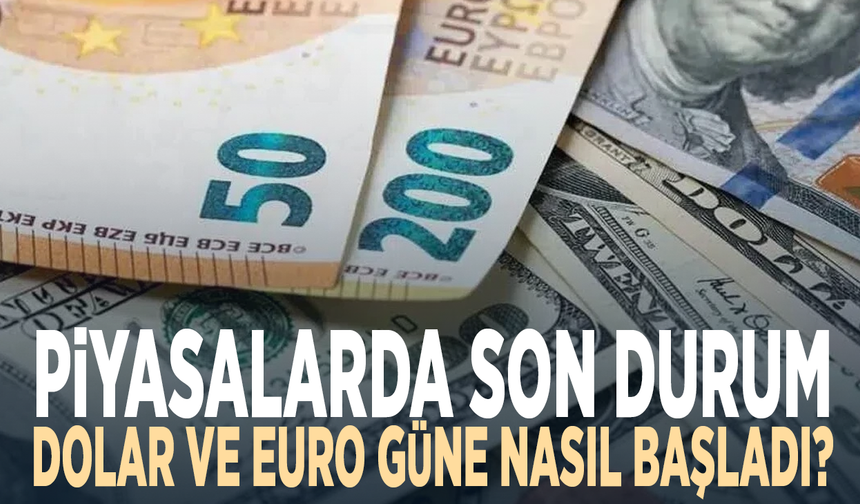 Piyasalarda son durum: Dolar ve euro güne nasıl başladı?