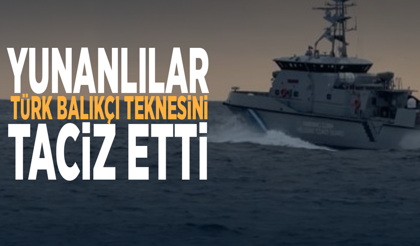 Yunanlılar Türk balıkçı teknesini taciz etti