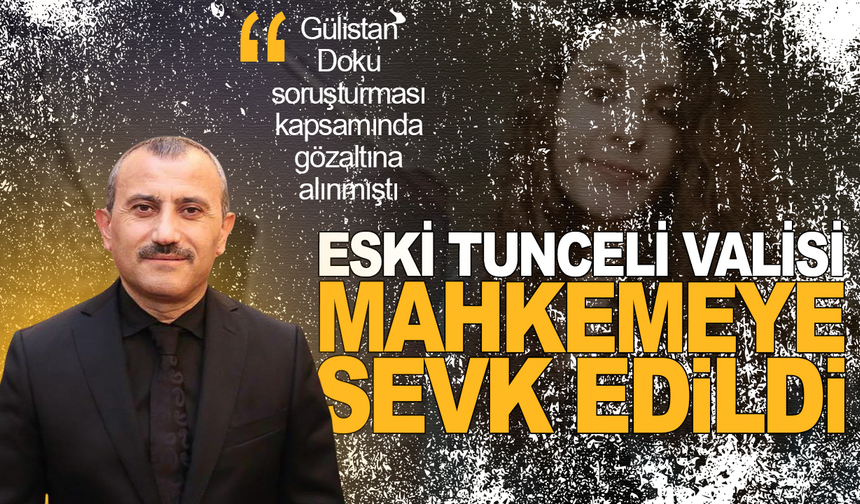 Eski Tunceli Valisi Tuncay Sonel, mahkemeye sevk edildi