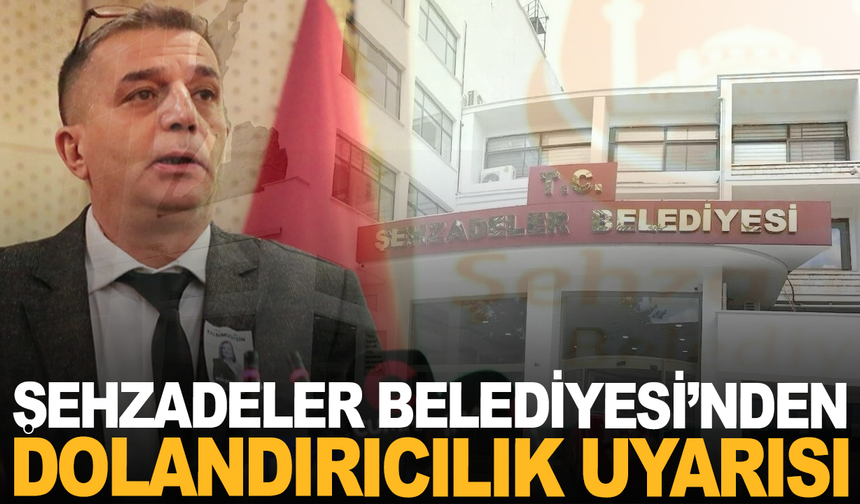 Şehzadeler Belediyesi’nden Dolandırıcılık Uyarısı