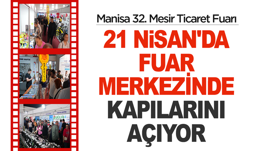 Manisa 32. Mesir Ticaret Fuarı 21 Nisan'da Fuar Merkezinde