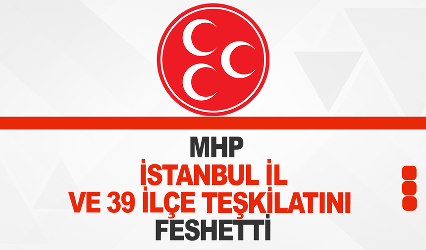 MHP  İl Teşkilatı feshedildi