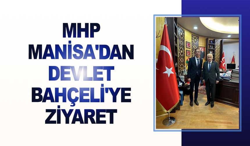 MHP Manisa'dan Devlet Bahçeli'ye ziyaret