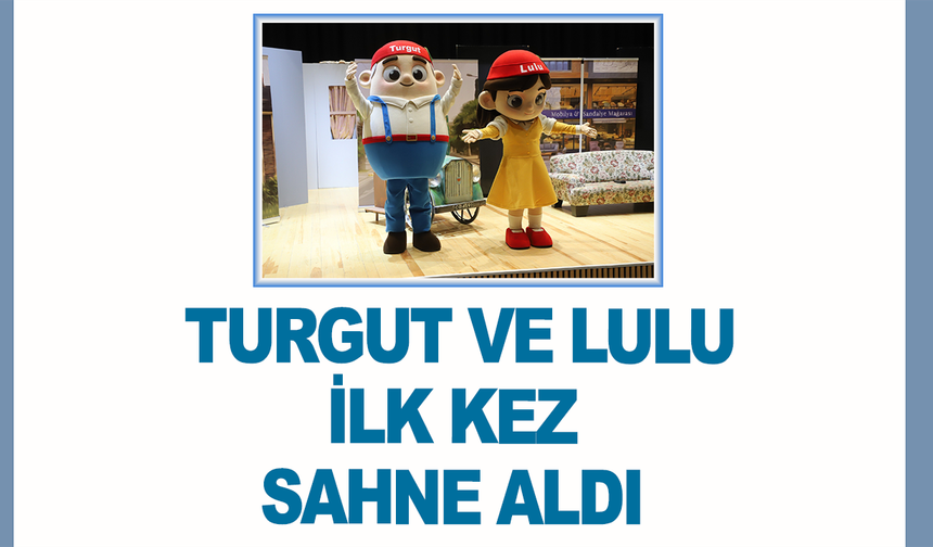 Turgut ve Lulu ilk kez sahne aldı