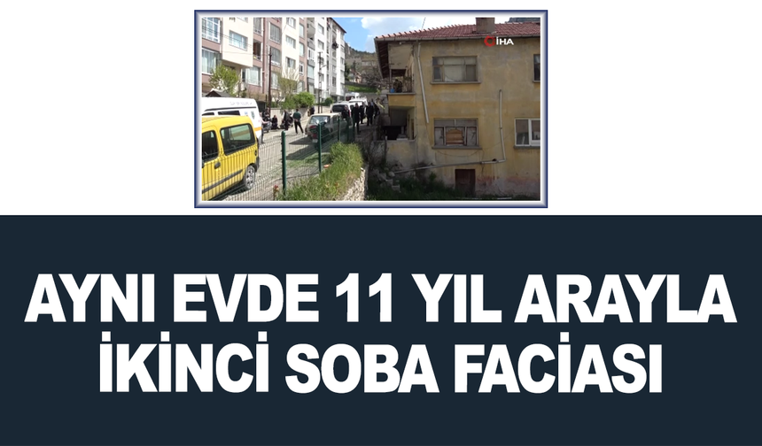 Aynı evde 11 yıl arayla ikinci soba faciası