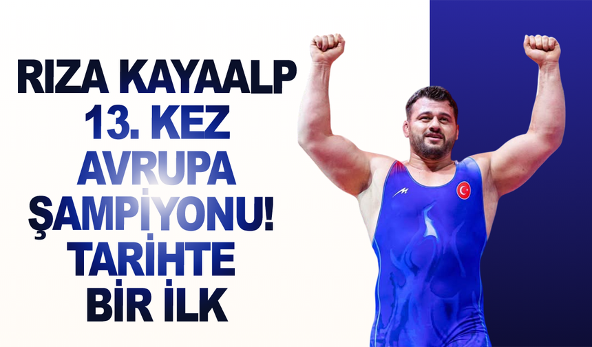 Rıza Kayaalp, 13. kez Avrupa şampiyonu!