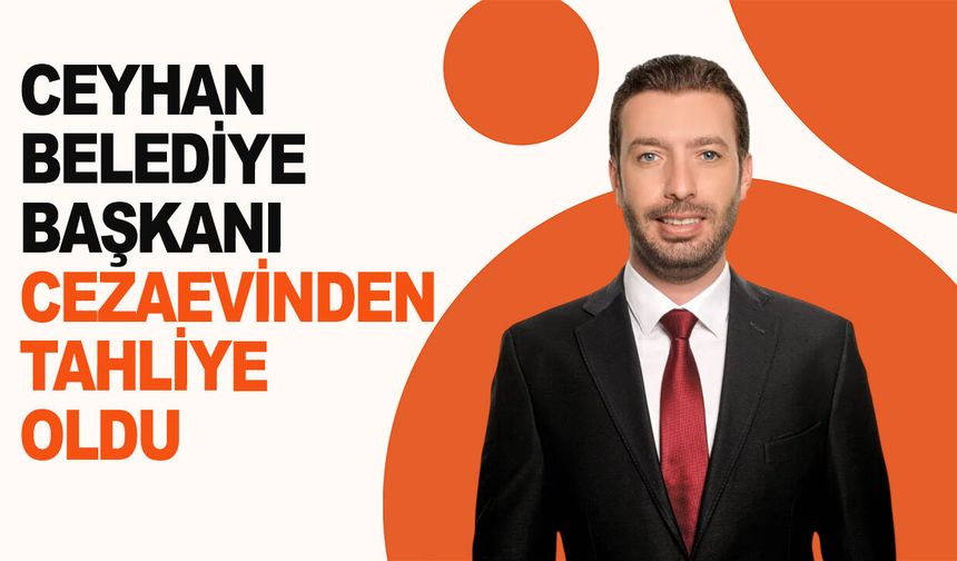 Ceyhan Belediye Başkanı cezaevinden tahliye oldu