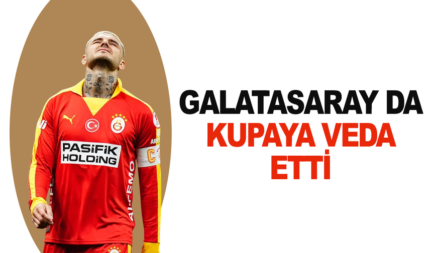 Galatasaray da kupaya veda etti